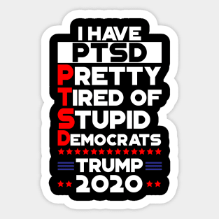 PTSD - Pretty Tired Of Stupid Democrats Trump 2020 Sticker